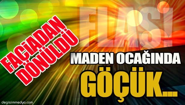 MADEN OCAĞINDA GÖÇÜK MEYDANA GELDİ