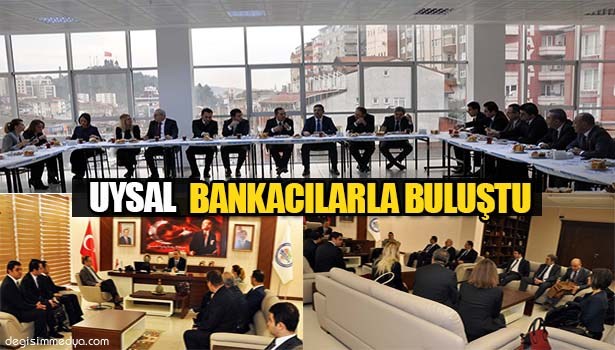 BAŞKAN UYSAL BANKACILARLA GÖRÜŞTÜ