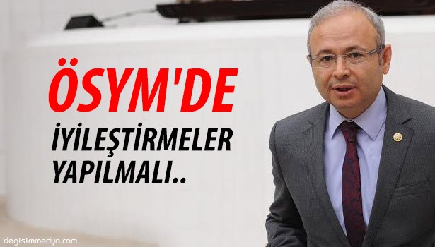 CANDAN, ÖSYM'DE İYİLEŞTİRMELER YAPILMALI...
