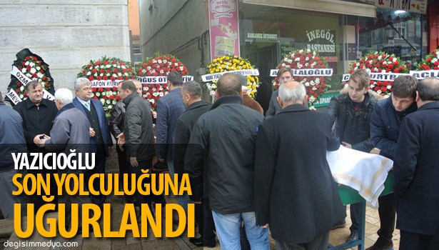 YAZICIOĞLU GÖZYAŞLARI ARASINDA TOPRAĞA VERİLDİ