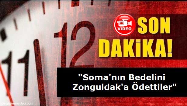 SOMA'NIN BEDELİNİ ZONGULDAK'A ÖDETTİLER