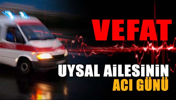 BAŞKAN UYSAL'IN ANNESİ VEFAT ETTİ