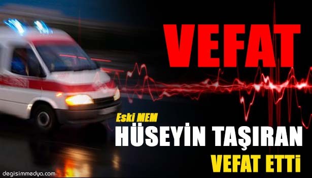 TAŞIRAN VEFAT ETTİ