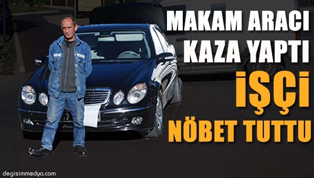 BAŞKANIN MAKAM ARACI KAZA YAPTI İŞÇİ BAŞINDA NÖBET TUTTU