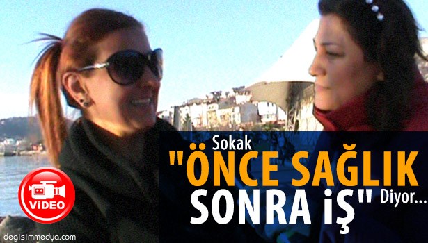SOKAK,"ÖNCE SAĞLIK SONRA İŞ" DİYOR