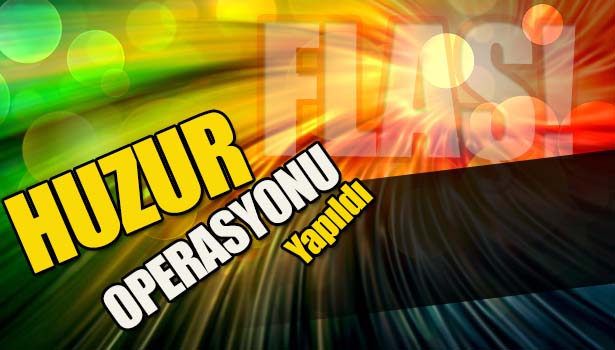 DÜZCE POLİSİNDEN HUZUR OPERASYONU