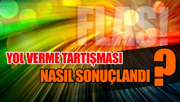 YOL VERME TARTIŞMASINDA SİLAHLAR SOPALAR ÇEKİLDİ