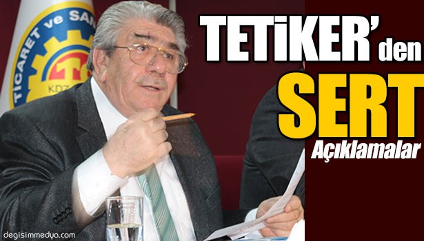 TETİKER'DEN SERT AÇIKLAMALAR