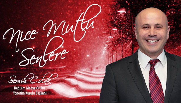 DEĞİŞİM MEDYA GRUBU YÖNETİM KURULU BAŞKANI SEMİH ÇOLAK'IN YENİ YIL MESAJI