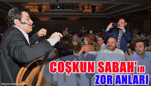 COŞKUN SABAH'IN ZOR ANLARI