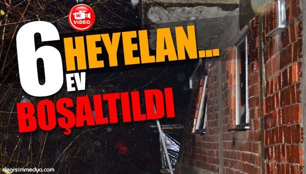 ZONGULDAK'TA HEYELAN NEDENİYLE 6 EV BOŞALTILDI
