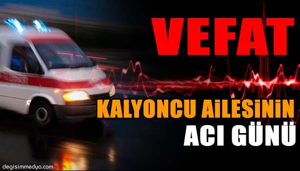 MEHMET KALYONCU VEFAT ETTİ