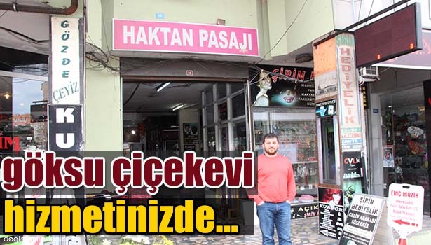 GÖKSU ÇİÇEK EVİ'NE UĞRAMADAN ÇİÇEK ALMAYIN
