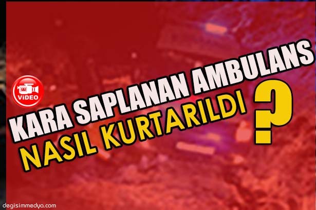 KARA SAPLANAN AMBULANS İŞ MAKİNASIYLA KURTARILDI
