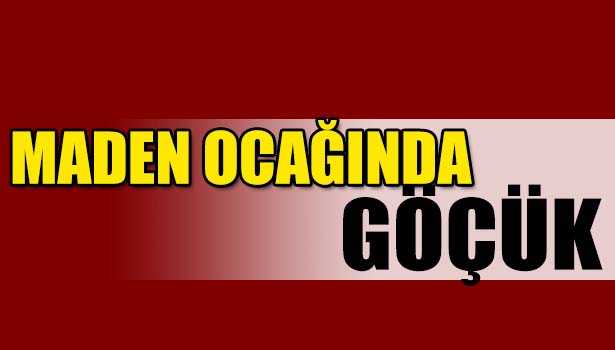 ZONGULDAK'TA ÖZEL MADEN OCAĞINDA GÖÇÜK: 1 ÖLÜ, 1 YARALI