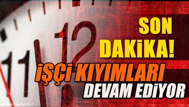 HEMA'DA İŞÇİ ÇIKIŞLARI DEVAM EDİYOR