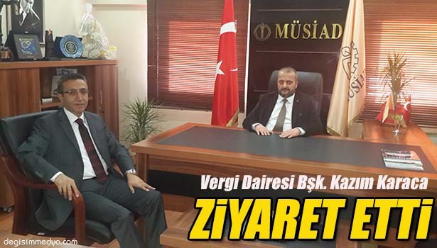 VERGİ DAİRESİ BAŞKANI KAZIM KARACA'DAN MÜSİAD'A ZİYARET