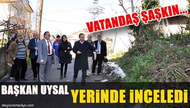 BAŞKAN UYSAL MAHALLLERE ÇIKTI, SORUNLARI YERİNDE GÖRDÜ