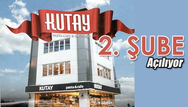 KUTAY PASTA & CAFE 2. ŞUBESİ AÇILACAK