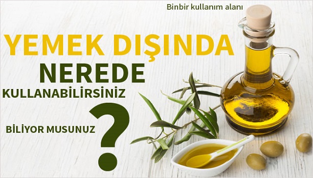 ZEYTİNYAĞININ BİLMEDİĞİNİZ KULLANIMLARI