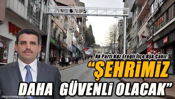 ÇAKIR,"MOBESA'YLA ŞEHİR DAHA GÜVENLİ OLACAK"
