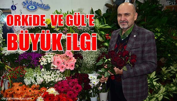 ORKİDE VE GÜL'E BÜYÜK İLGİ