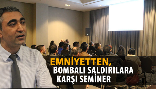 EMNİYETTEN, BOMBALI SALDIRILARA KARŞI SEMİNER