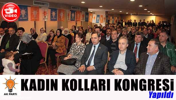 AK PARTİ KADIN KOLLARI KONGRESİ YAPILDI