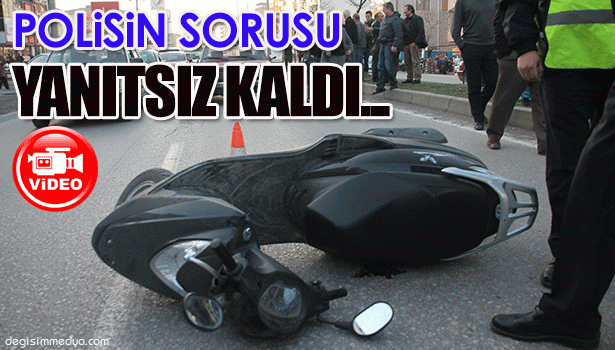 POLİSİN 'KAZAYI GÖREN VAR MI?' SORUSU CEVAPSIZ KALDI