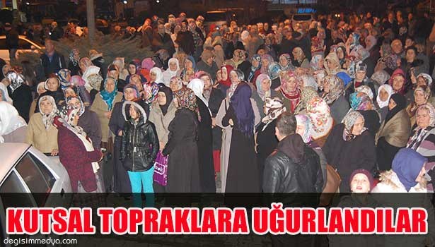 KUTSAL TOPRAKLARA UĞURLANDILAR