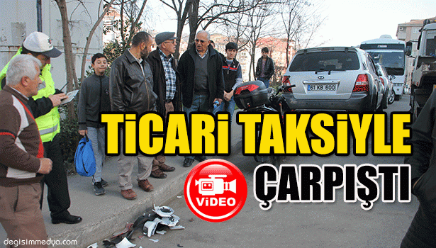 MOTOSİKLET İLE TİCARİ TAKSİ ÇARPIŞTI; 1 YARALI