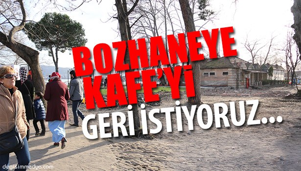 HALK, BOZHANE'DEKİ KAFEYİ GERİ İSTİYOR