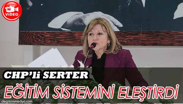 CHP'Lİ SERTER: AKP, TOPLUMU YÜZ YILLAR ÖNCESİNE DÖNDÜRMEK İSTİYOR