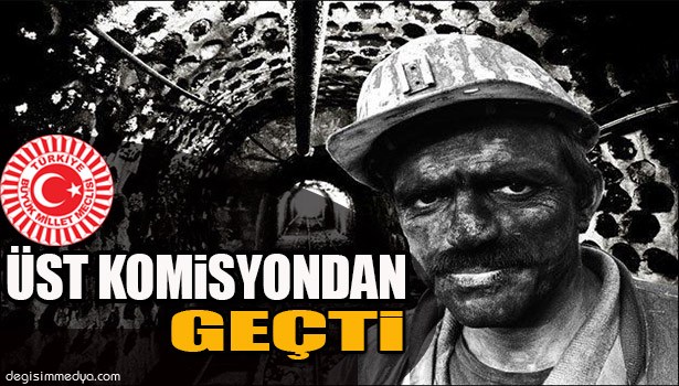 MADENCİYE HAFTADA 37,5 SAAT ÇALIŞMA DÜZENLEMESİ TBMM ÜST KOMİSYONU'NDAN DA GEÇTİ