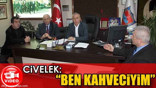 CİVELEK: KAFEM VAR, HAMUR DA AÇARIM ÇAY SERVİSİ DE YAPARIM