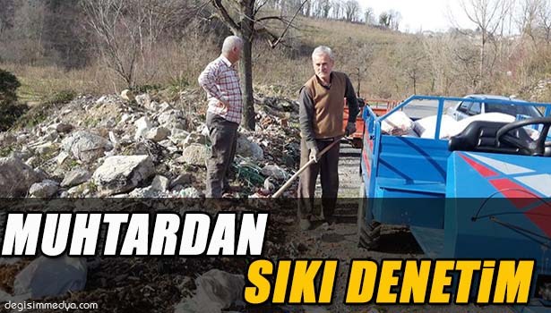 MUHTARDAN ÇÖP DÖKENLERE SIKI TAKİP
