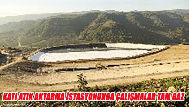 KATI ATIK AKTARMA İSTASYONUNA GEÇİŞ ÇALIŞMALARI DEVAM EDİYOR