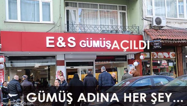 E&S GÜMÜŞ AÇILDI
