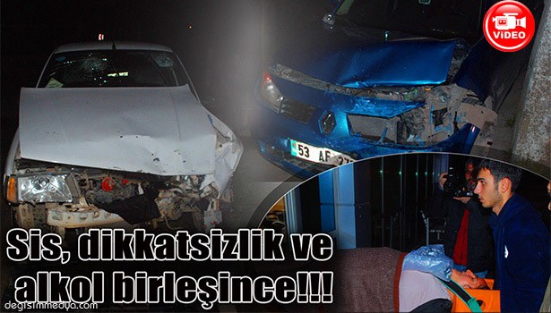 SİS, DİKKATSİZLİK, ALKOL BİRLEŞTİ KAZA KAÇINILMAZ OLDU: BİRİ AĞIR 6 YARALI