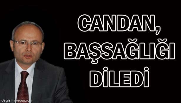 CANDAN, BAŞSAĞLIĞI DİLEDİ...