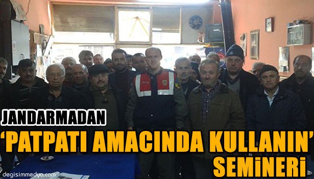 JANDARMA'DAN "PATPATI AMACINDA KULLANIN" SEMİNERİ