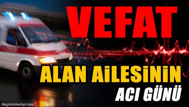 HAKAN ALAN VEFAT ETTİ