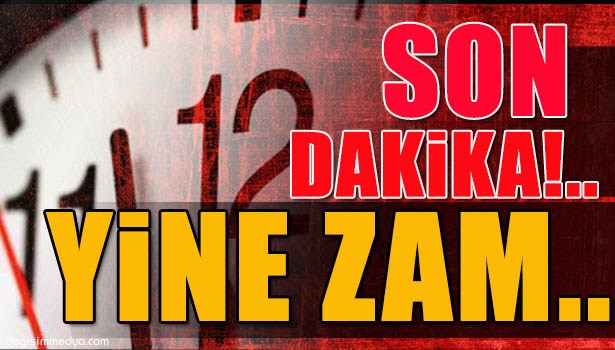 YİNE ZAM