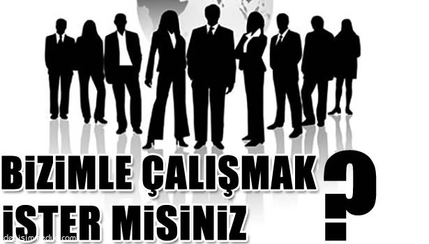 BİZİMLE ÇALIŞMAK İSTER MİSİNİZ ?