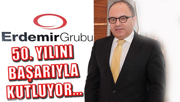 ERDEMİR GRUBU 50. YILINA BAŞARIYLA GİRİYOR!
