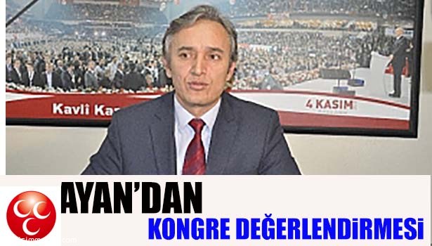 AYAN, MHP İL KONGRESİNİ DEĞERLENDİRDİ