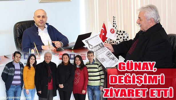 GÜNAY, DEĞİŞİM'İ ZİYARET ETTİ