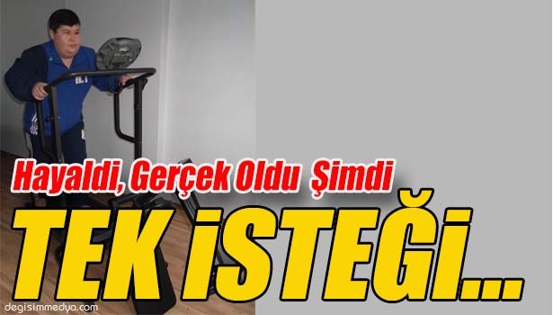 HAYALDİ, GERÇEK OLDU ŞİMDİ TEK İSTEĞİ VAR...