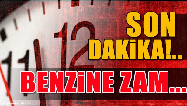 BENZİNE ZAM YAPILDI