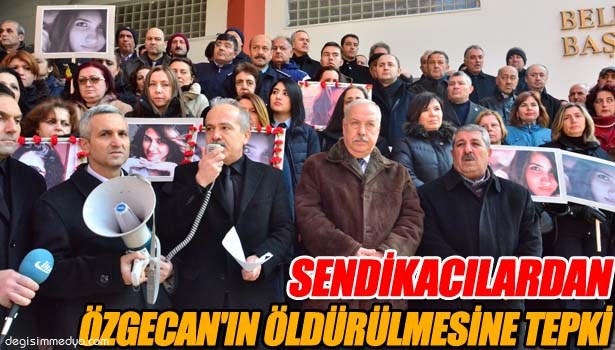 SENDİKACILARDAN ÖZGECAN'IN ÖLDÜRÜLMESİNE TEPKİ